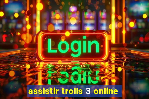 assistir trolls 3 online